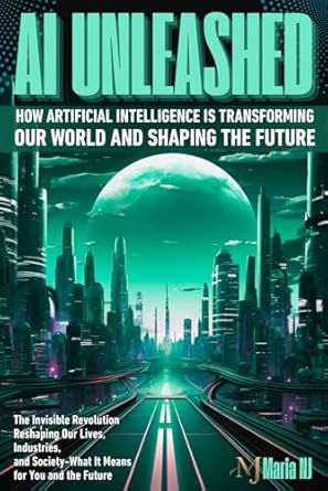 ai unleashed how artificial intelligence is transforming our world and shaping the future the invisible
