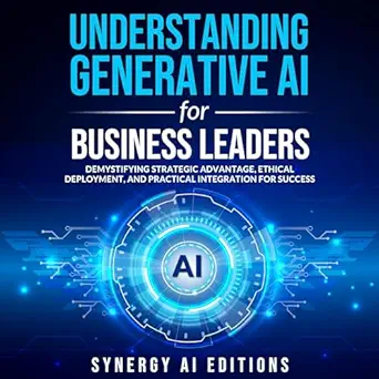 understanding generative ai for business leaders demystifying strategic advantage ethical deployment and