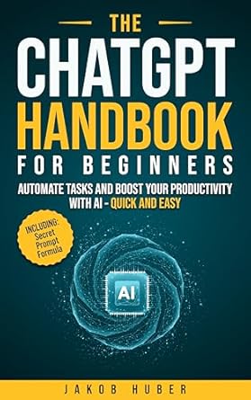 the chatgpt handbook for beginners automate tasks and boost your productivity with ai quick and easy 1st