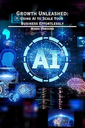 growth unleashed using ai to scale your business effortlessly how entrepreneurs and small businesses can