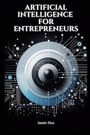 artificial intelligence for entrepreneurs practical real world use cases 1st edition jamie flux b0dctp8ycs,