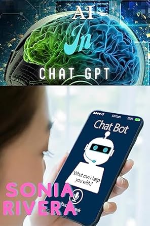 ai in chatgpt enhancing conversations with artificial intelligence 1st edition sonia rivera b0c7kcb7wx,
