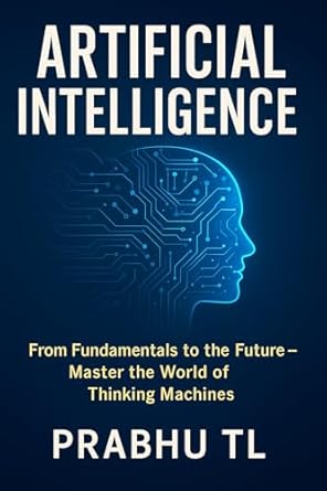 artificial intelligence from fundamentals to the future master the world of thinking machines 1st edition