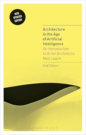 architecture in the age of artificial intelligence an introduction to ai for architects 2nd edition neil