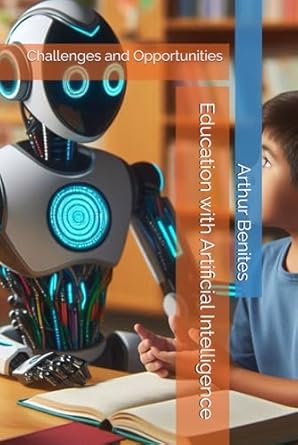 education with artificial intelligence challenges and opportunities 1st edition arthur benites b0dkjqvy9c,