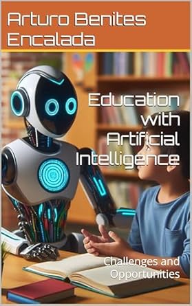 education with artificial intelligence challenges and opportunities 1st edition arturo benites encalada