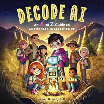 decode ai an a to z guide to artificial intelligence 1st edition lauren k brady b0f3ngszpw, 979-8350989557