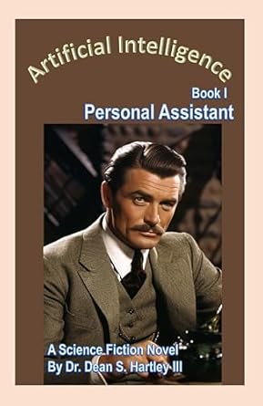 artificial intelligence book 1 personal assistant 1st edition dean hartley iii b07fkwcd22, b0cw19r9hr
