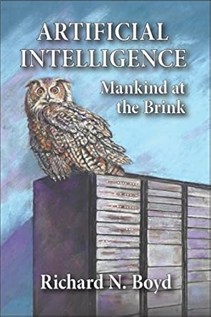 artificial intelligence mankind at the brink 1st edition richard boyd b071ltm65c