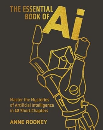 the essential book of artificial intelligence master the mysteries of artificial intelligence in 12 short