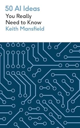 50 ai ideas you really need to know 1st edition keith mansfield 1529438721, 978-1529438727