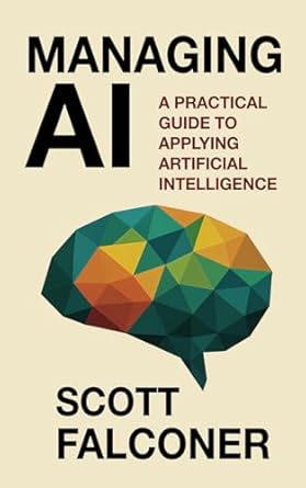 managing ai a practical guide to applying artificial intelligence 1st edition scott falconer b0f4y5x5py,