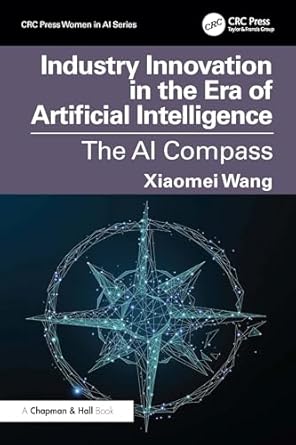 industry innovation in the era of artificial intelligence the ai compass 1st edition xiaomei wang b0f1pd4kwc,