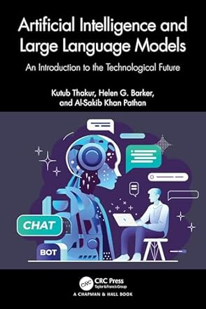 artificial intelligence and large language models 1st edition kutub thakur ,helen g barker ,al sakib khan