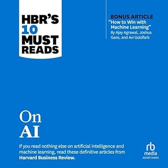hbrs 10 must reads on ai with bonus article how to win with machine learning by ajay agrawal joshua gans and