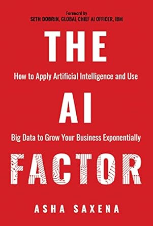 the ai factor how to apply artificial intelligence and use big data to grow your business exponentially 1st
