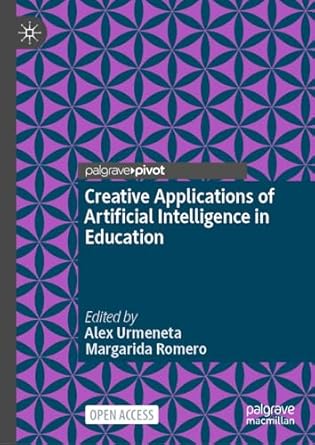 creative applications of artificial intelligence in education 2024th edition alex urmeneta ,margarida romero