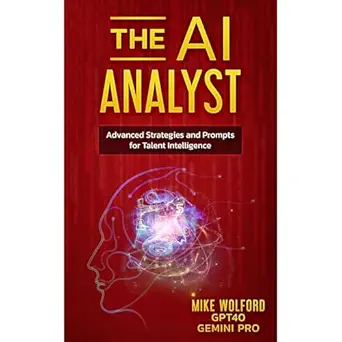 the ai analyst advanced strategies and prompts for talent intelligence 1st edition mike wolford ,krish