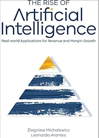 the rise of artificial intelligence real world applications for revenue and margin growth 1st edition