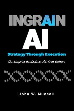 ingrain ai strategy through execution the blueprint to scale an ai first culture 1st edition john munsell