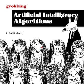 grokking artificial intelligence algorithms understand and apply the core algorithms of deep learning and