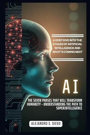 ai the seven phases that will transform humanity understanding the path to superintelligence a deep dive into