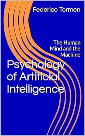 psychology of artificial intelligence the human mind and the machine 1st edition federico tormen b0cjfvptks
