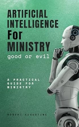 artificial intelligence for ministry a practical guide of ministry 1st edition robert augustine b0f59v52vt,
