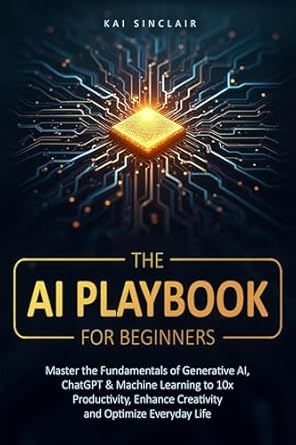 the ai playbook for beginners master the fundamentals of generative ai chatgpt and machine learning to 10x