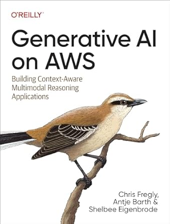 generative ai on aws building context aware multimodal reasoning applications 1st edition chris fregly ,antje