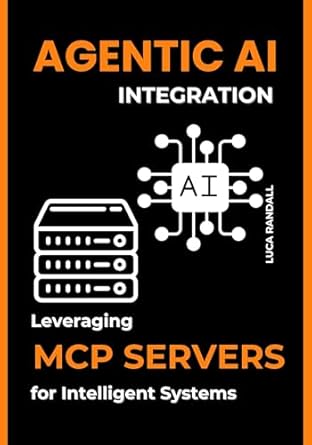 agentic ai integration leveraging mcp servers for intelligent systems 1st edition luca randall b0f1mwm8ns
