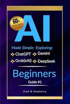 artificial intelligence made simple exploring chatgpt gemini grok and deepseek 1st edition ziad alsukairy
