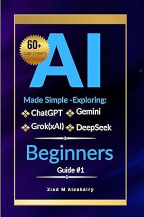 artificial intelligence made simple exploring chatgpt gemini grok and deepseek beginners guide for learning