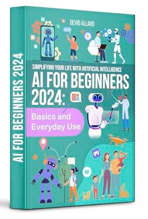 ai for beginners 2024 basics and everyday use in 2025 understanding artificial intelligence 2024 2025 1st