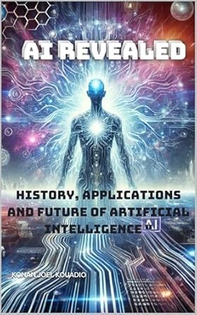 ai ai revealed ai history applications and future of artificial intelligence 1st edition konan joel kouadio