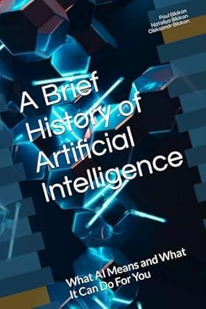 a brief history of artificial intelligence what ai means and what it can do for you 1st edition paul bilokon