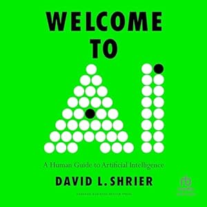 welcome to ai a human guide to artificial intelligence 1st edition david l shrier ,roger davis ,ascent audio