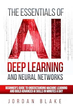 the essentials of ai deep learning and neural networks beginners guide to understanding machine learning and