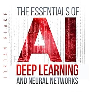 the essentials of ai deep learning and neural networks beginners guide to understanding machine learning and