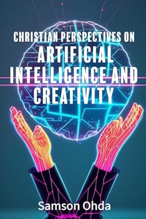 christian perspectives on artificial intelligence and creativity 1st edition samson ohda b0cxjj7zdr,