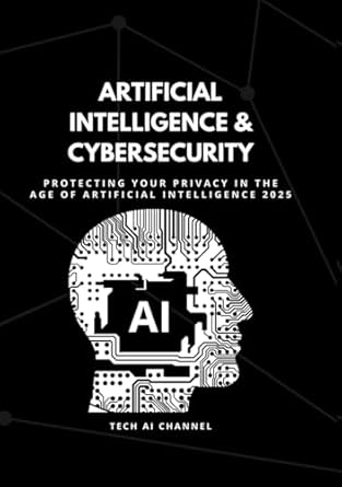 ai and cybersecurity protecting your privacy in the age of artificial intelligence 1st edition tech ai