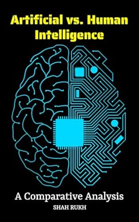 artificial vs human intelligence a comparative analysis 1st edition shah rukh b0ccjyj9kz, b0ck9lgqsg