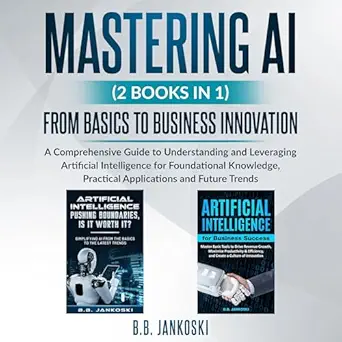 mastering ai a comprehensive guide to understanding and leveraging artificial intelligence for foundational