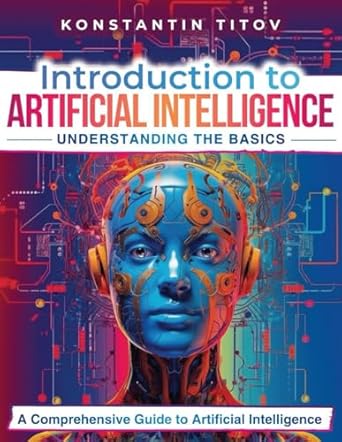 introduction to artificial intelligence understanding the basics a comprehensive guide to artificial