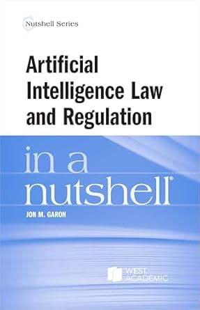artificial intelligence law and regulation in a nutshell 1st edition jon m garon b001jpcha6, 979-8892093347