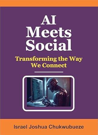 ai meets social transforming the way we connect 1st edition israel joshua chukwubueze b0f7sp98z2