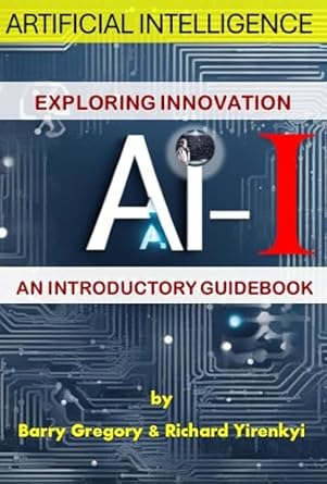 ai i exploring innovations artificial intelligence an introductory guidebook 1st edition barry b gregory