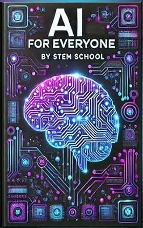 ai for everyone a beginners guide to artificial intelligence machine learning and automation 1st edition stem
