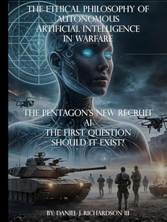 the ethical philosophy of autonomous artificial intelligence in warfare the pentagons new recruit ai the