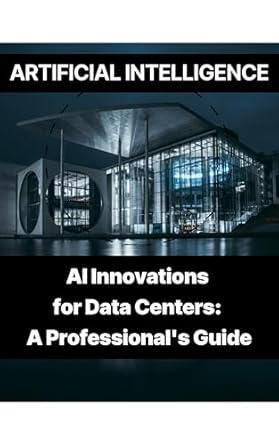 artificial intelligence ai innovations for data centers a professionals guide 1st edition rosey press